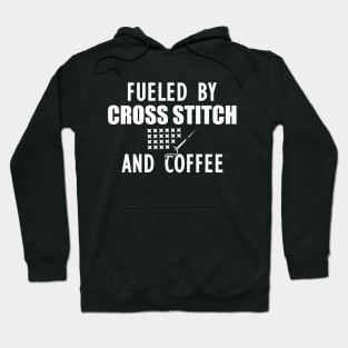 Cross Stitch - Fueled by cross stitch and coffee w Hoodie